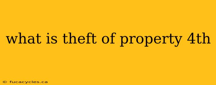 what is theft of property 4th