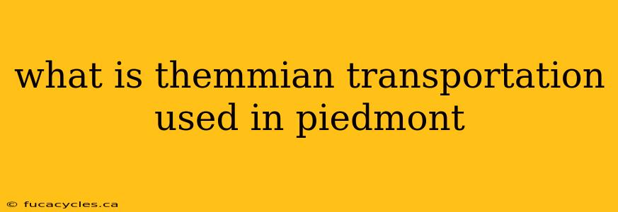 what is themmian transportation used in piedmont