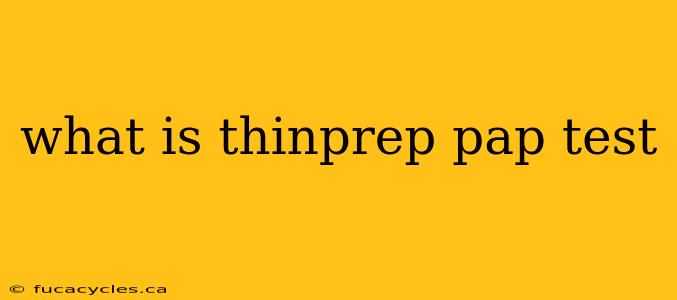 what is thinprep pap test