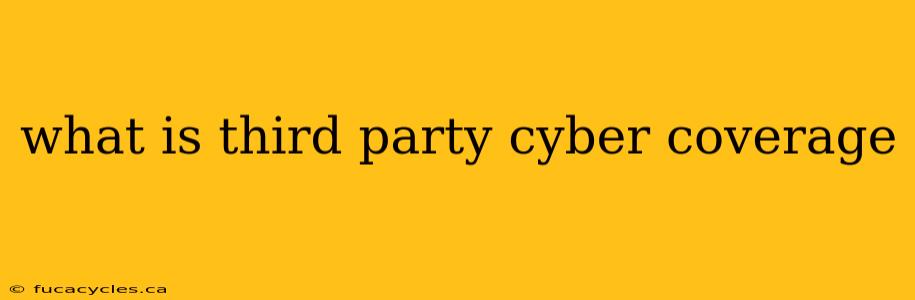 what is third party cyber coverage