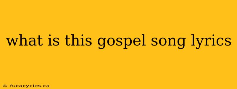 what is this gospel song lyrics