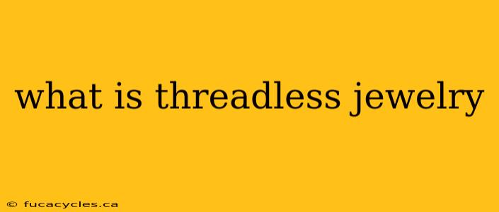 what is threadless jewelry