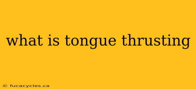 what is tongue thrusting