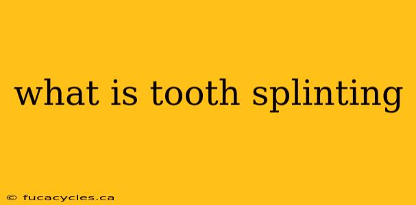 what is tooth splinting