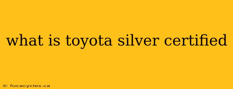 what is toyota silver certified