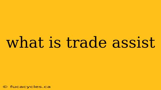 what is trade assist