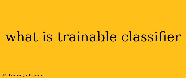 what is trainable classifier