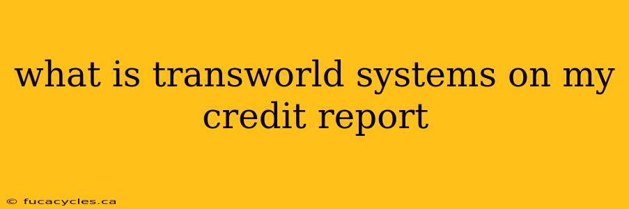 what is transworld systems on my credit report