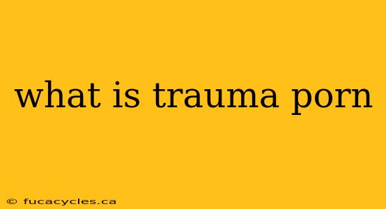 what is trauma porn