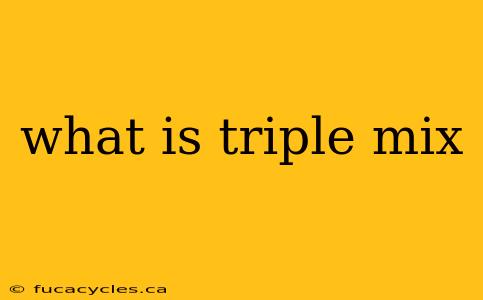 what is triple mix