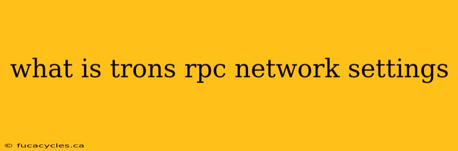 what is trons rpc network settings