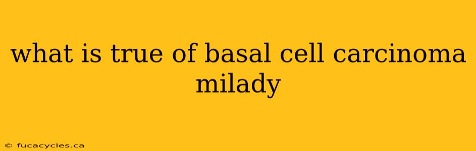 what is true of basal cell carcinoma milady