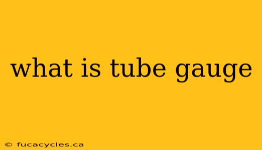 what is tube gauge