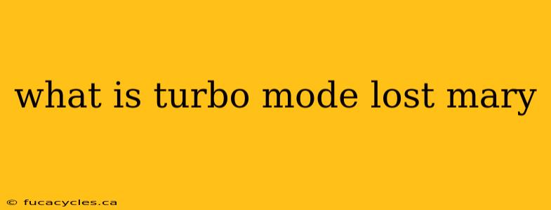 what is turbo mode lost mary