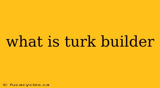 what is turk builder