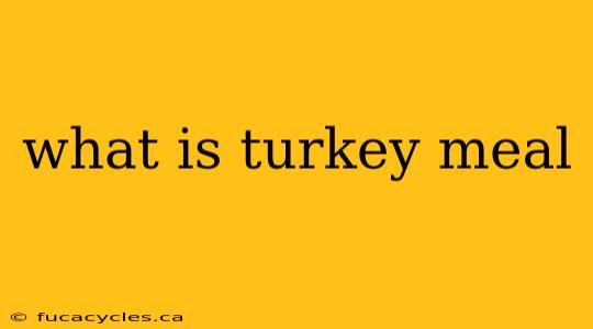 what is turkey meal