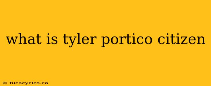 what is tyler portico citizen