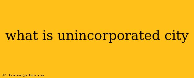 what is unincorporated city