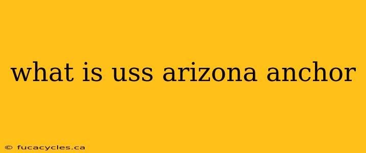 what is uss arizona anchor