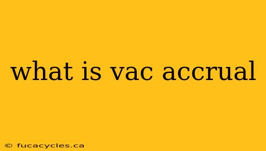 what is vac accrual