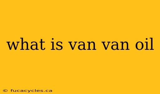 what is van van oil