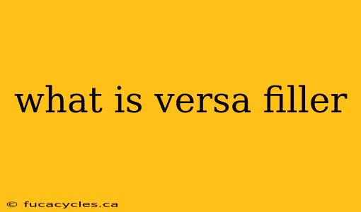 what is versa filler