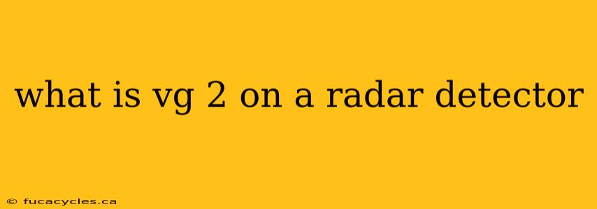 what is vg 2 on a radar detector