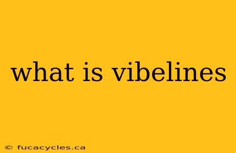 what is vibelines