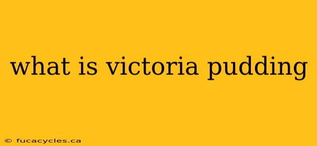 what is victoria pudding