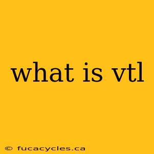 what is vtl