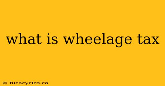 what is wheelage tax