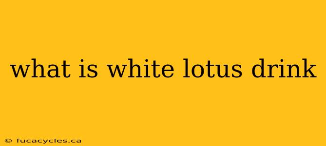 what is white lotus drink