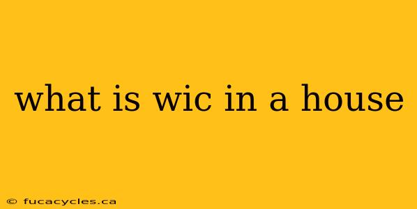 what is wic in a house