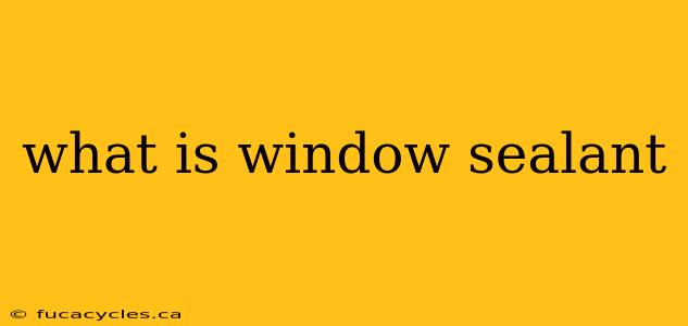 what is window sealant