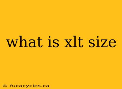 what is xlt size