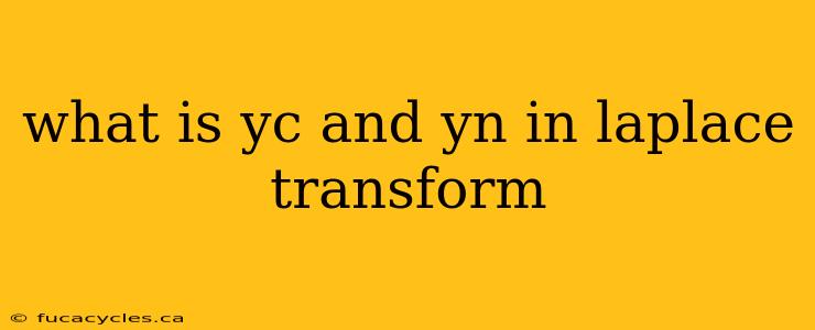 what is yc and yn in laplace transform