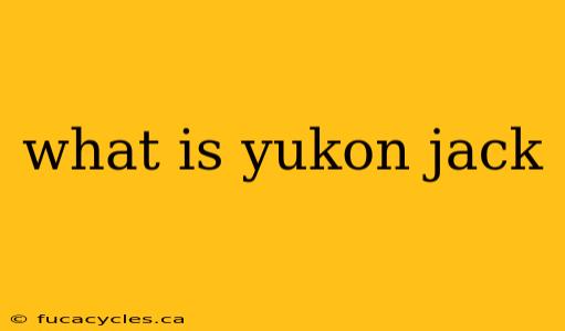 what is yukon jack