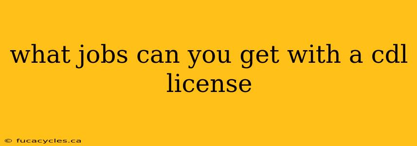 what jobs can you get with a cdl license