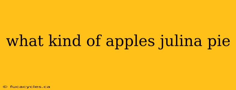 what kind of apples julina pie