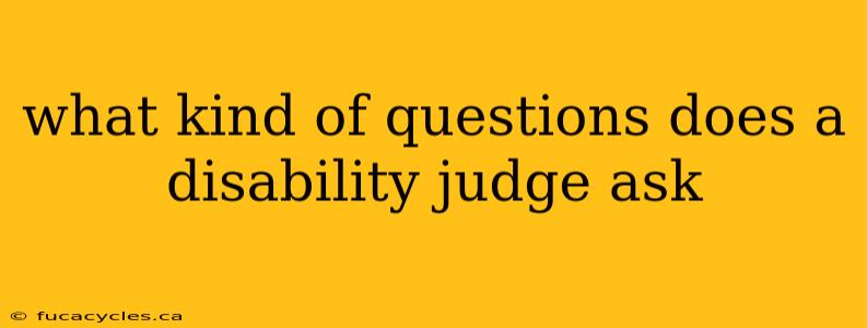 what kind of questions does a disability judge ask