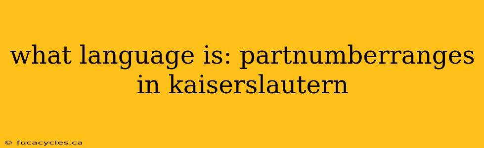 what language is: partnumberranges in kaiserslautern