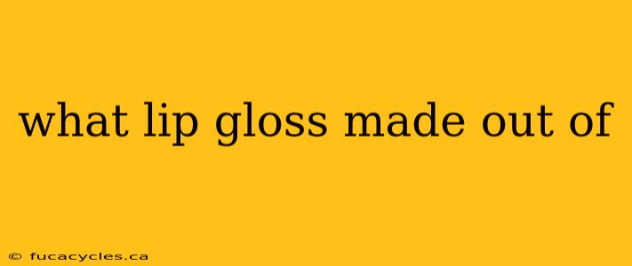 what lip gloss made out of