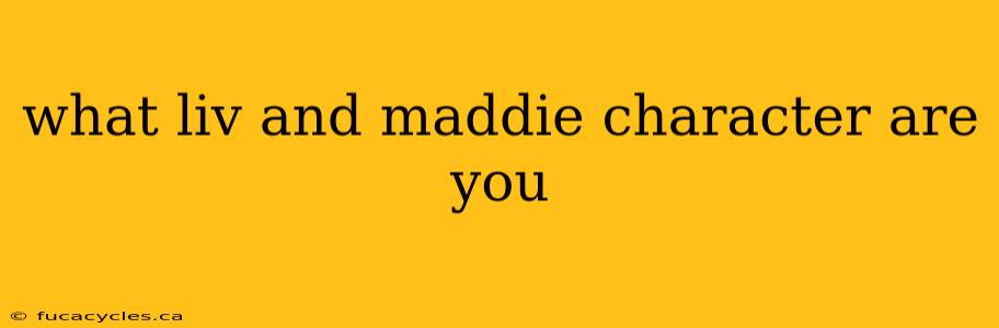 what liv and maddie character are you