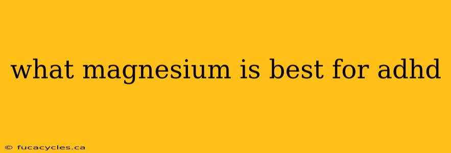 what magnesium is best for adhd