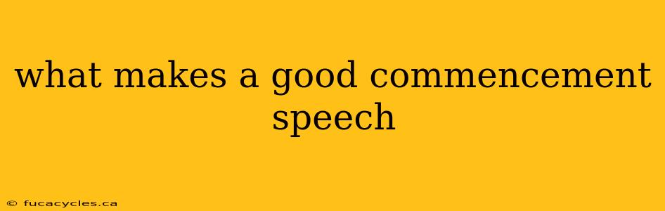 what makes a good commencement speech