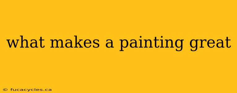 what makes a painting great