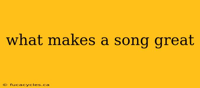 what makes a song great