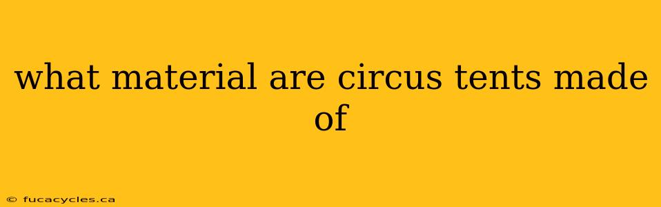 what material are circus tents made of