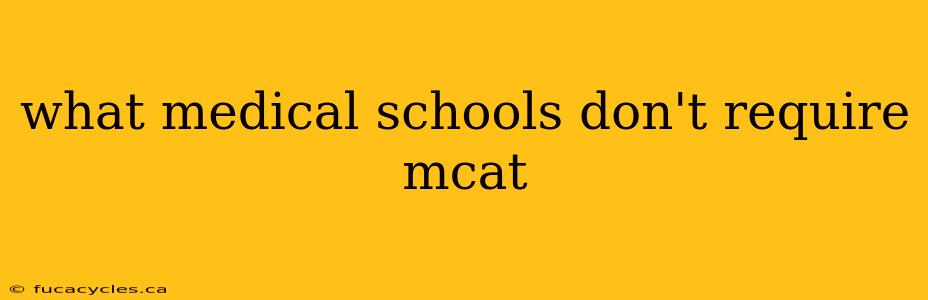 what medical schools don't require mcat