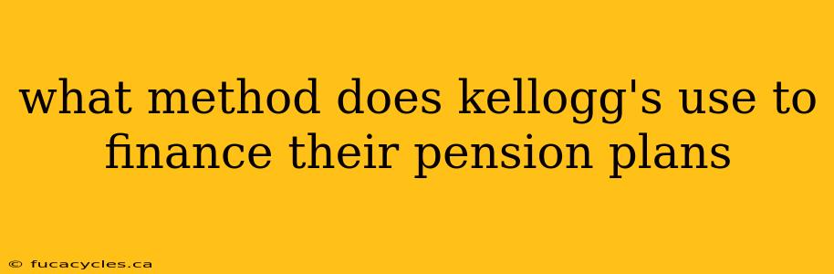 what method does kellogg's use to finance their pension plans